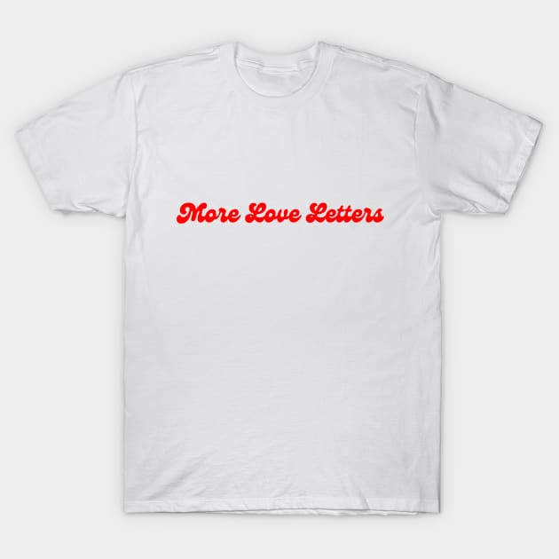 More Love Letters T-Shirt by In Beauty We Trust